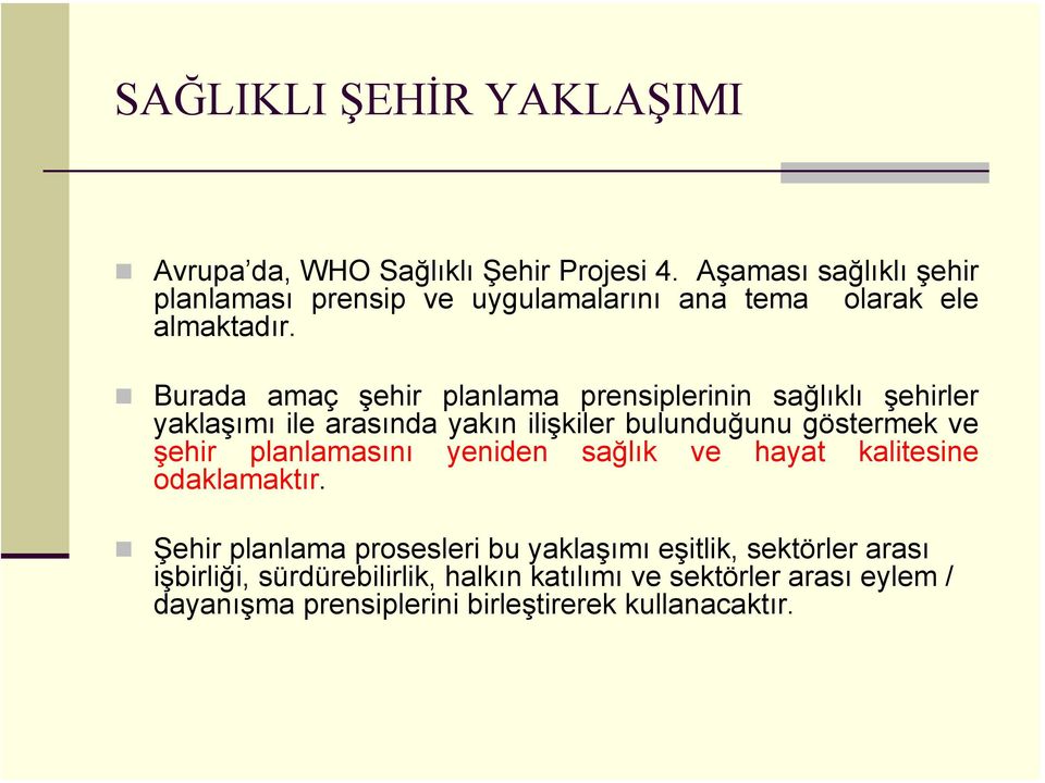 Burada amaç şehir planlama prensiplerinin sağlıklı şehirler yaklaşımı ile arasında yakın ilişkiler bulunduğunu göstermek ve şehir