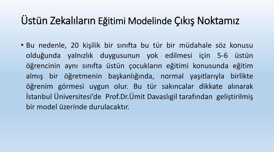 eğitim almış bir öğretmenin başkanlığında, normal yaşıtlarıyla birlikte öğrenim görmesi uygun olur.