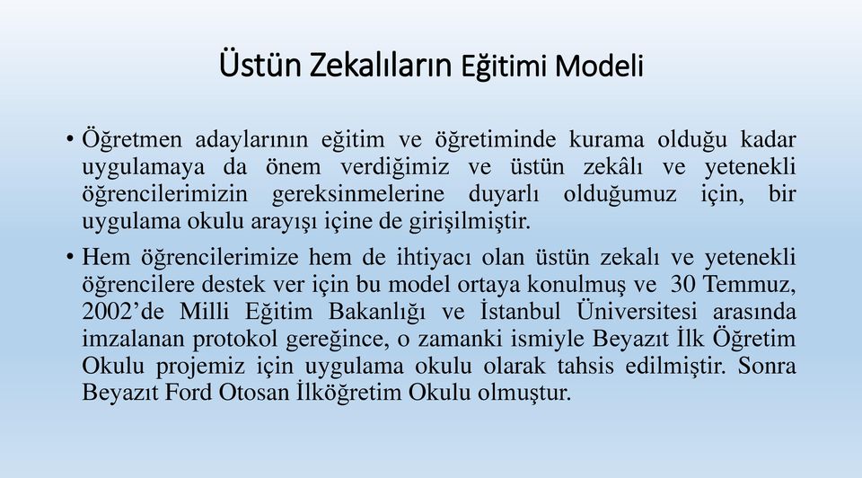 Hem öğrencilerimize hem de ihtiyacı olan üstün zekalı ve yetenekli öğrencilere destek ver için bu model ortaya konulmuş ve 30 Temmuz, 2002 de Milli Eğitim