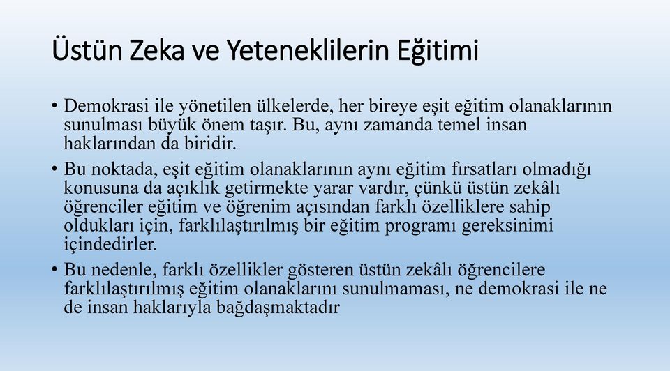 Bu noktada, eşit eğitim olanaklarının aynı eğitim fırsatları olmadığı konusuna da açıklık getirmekte yarar vardır, çünkü üstün zekâlı öğrenciler eğitim ve