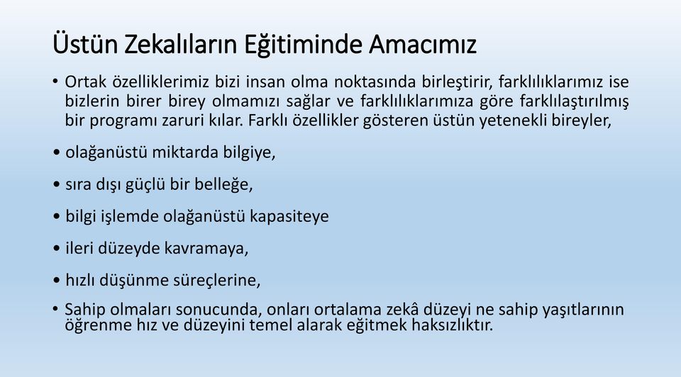 Farklı özellikler gösteren üstün yetenekli bireyler, olağanüstü miktarda bilgiye, sıra dışı güçlü bir belleğe, bilgi işlemde olağanüstü