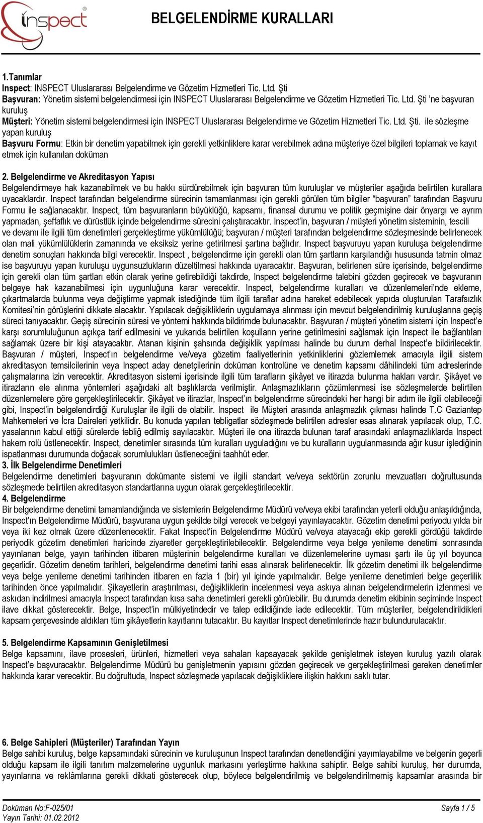 ne başvuran kuruluş Müşteri: Yönetim sistemi belgelendirmesi için INSPECT Uluslararası Belgelendirme ve Gözetim Hizmetleri Tic. Ltd. Şti.