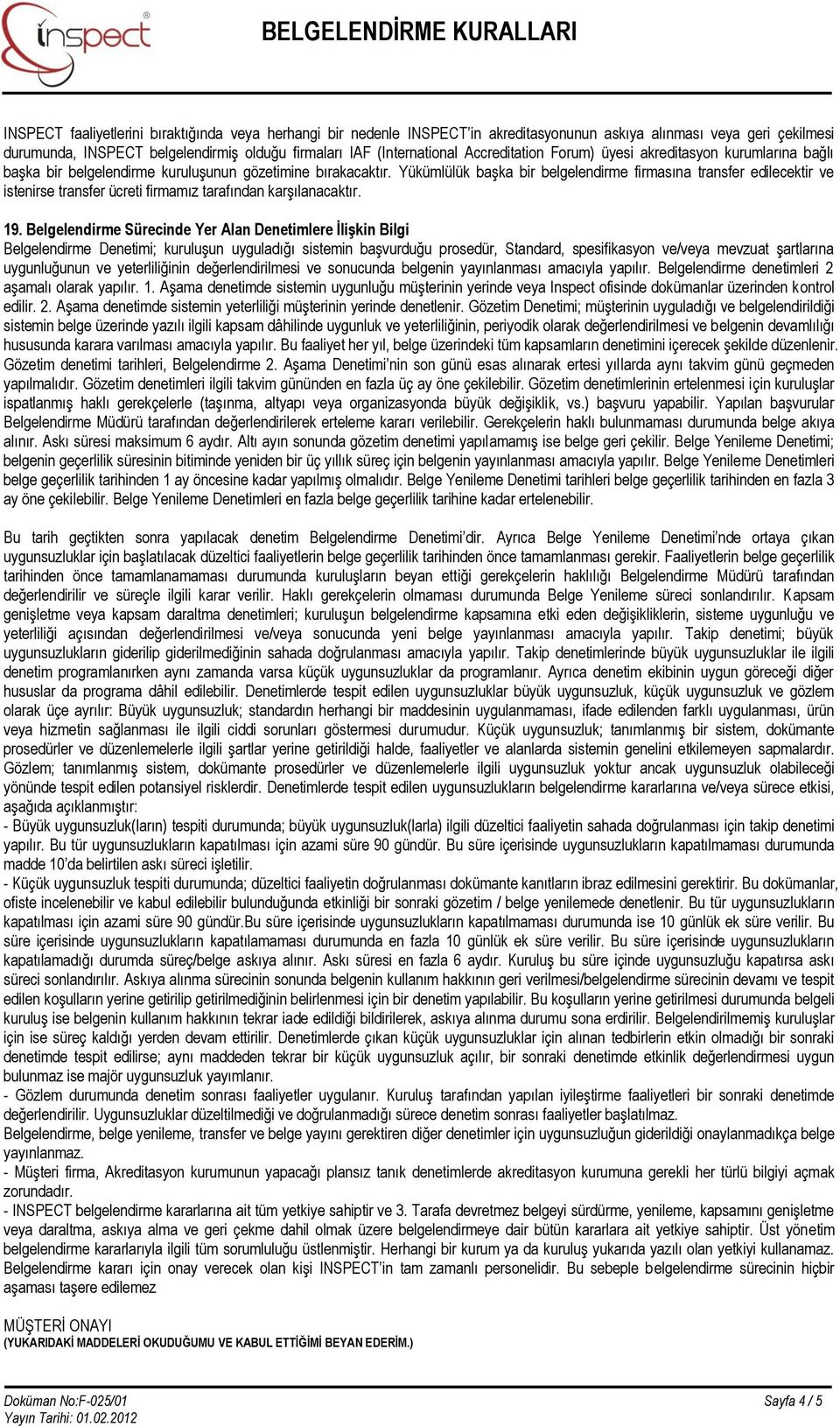 Yükümlülük başka bir belgelendirme firmasına transfer edilecektir ve istenirse transfer ücreti firmamız tarafından karşılanacaktır. 19.