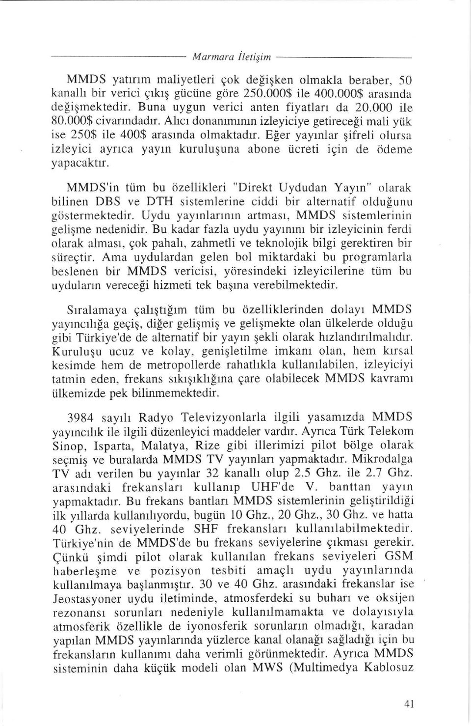 Eler yayrnlar qifreli olursa izleyici ayrrca yayrn kuruluquna abone iicreti iqin de 6derne yapaoaktlr.