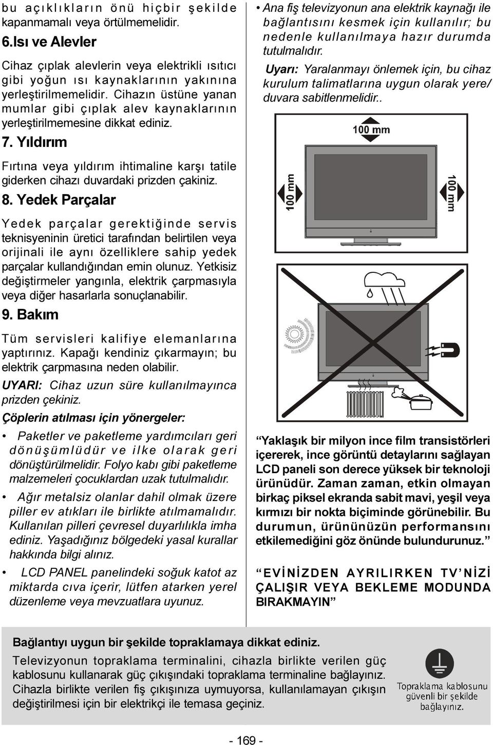 Yýldýrým Ana fiþ televizyonun ana elektrik kaynaðý ile baðlantýsýný kesmek için kullanýlýr; bu nedenle kullanýlmaya hazýr durumda tutulmalýdýr.