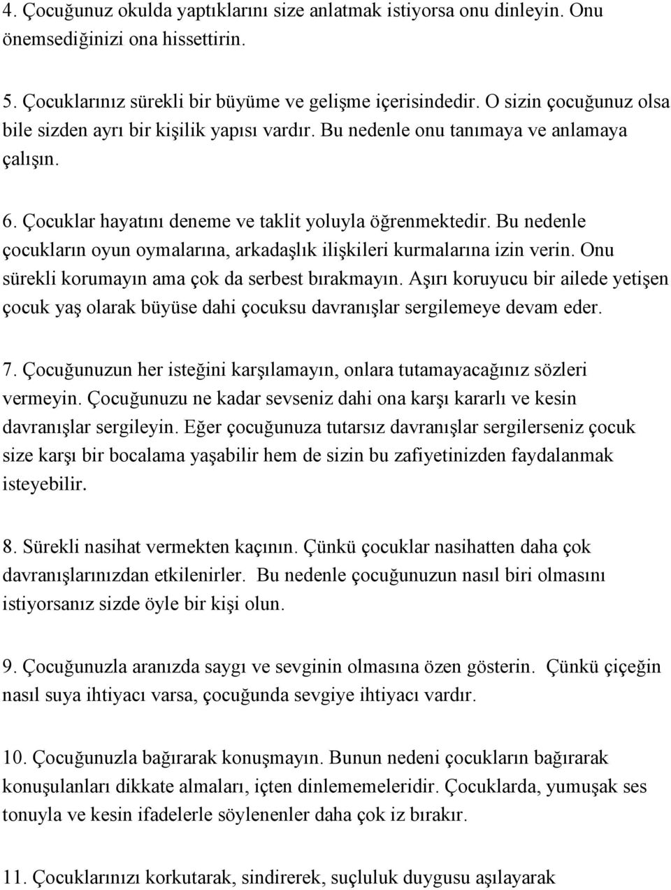 Bu nedenle çocukların oyun oymalarına, arkadaşlık ilişkileri kurmalarına izin verin. Onu sürekli korumayın ama çok da serbest bırakmayın.