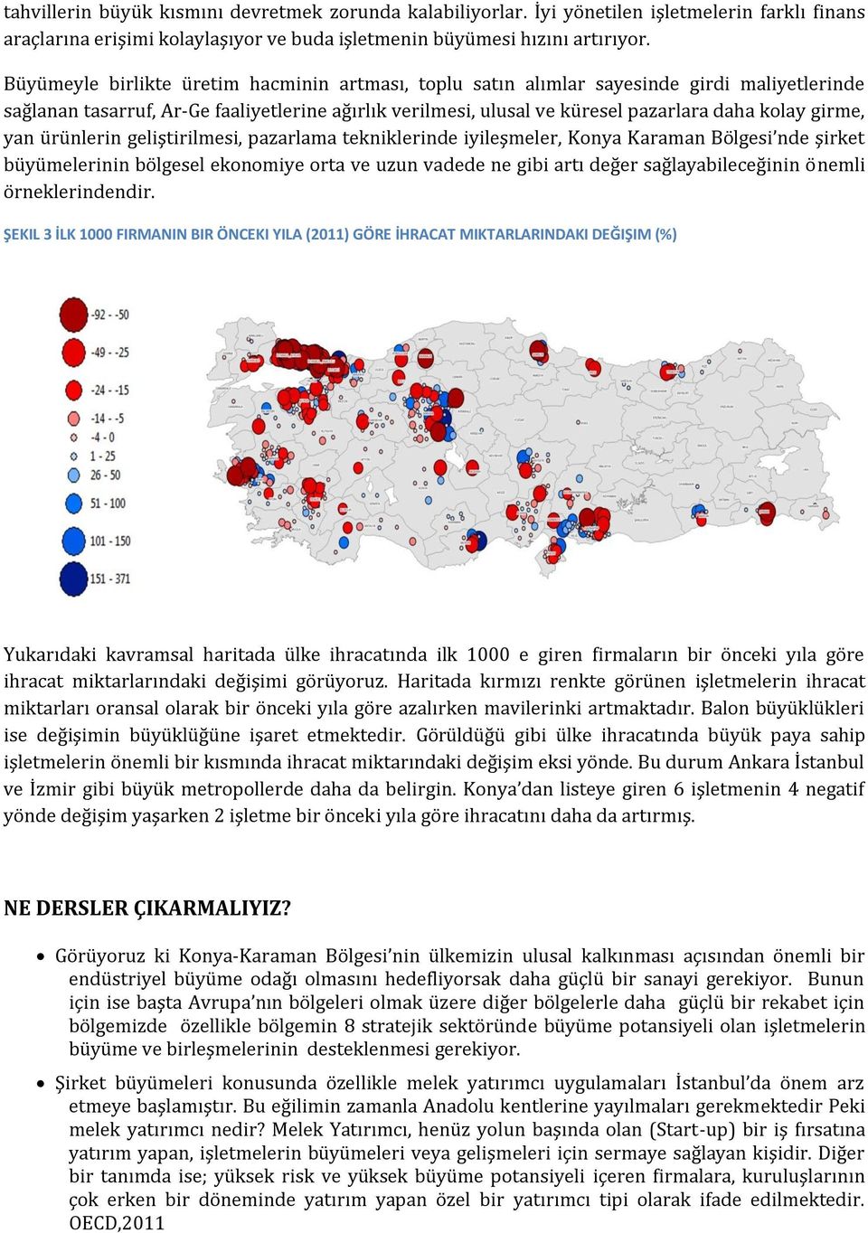 yan ürünlerin geliştirilmesi, pazarlama tekniklerinde iyileşmeler, Konya Karaman Bölgesi nde şirket büyümelerinin bölgesel ekonomiye orta ve uzun vadede ne gibi artı değer sağlayabileceğinin önemli