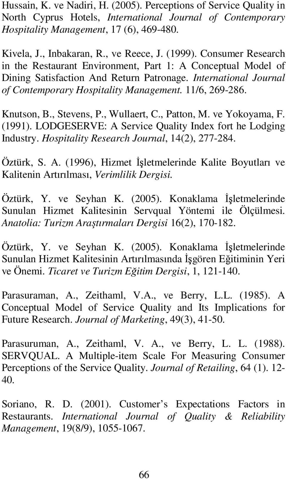 International Journal of Contemporary Hospitality Management. 11/6, 269-286. Knutson, B., Stevens, P., Wullaert, C., Patton, M. ve Yokoyama, F. (1991).