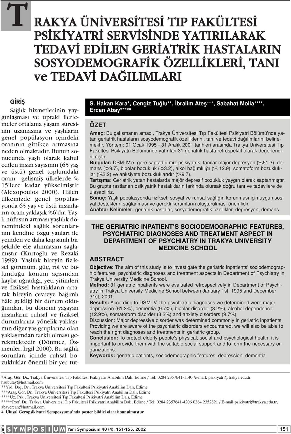 Bunun sonucunda yafll olarak kabul edilen insan say s n n (65 yafl ve üstü) genel toplumdaki oran geliflmifl ülkelerde % 15 lere kadar yükselmifltir (Alexopoulos 2000).