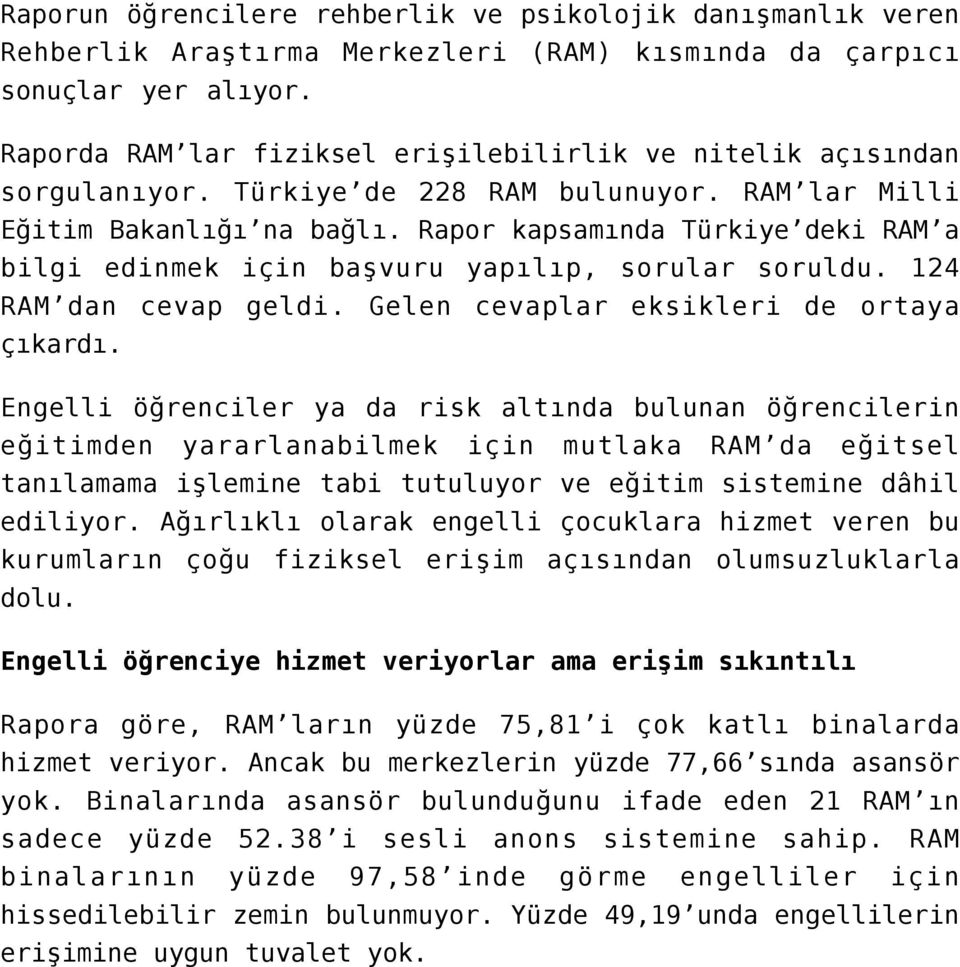 Rapor kapsamında Türkiye deki RAM a bilgi edinmek için başvuru yapılıp, sorular soruldu. 124 RAM dan cevap geldi. Gelen cevaplar eksikleri de ortaya çıkardı.