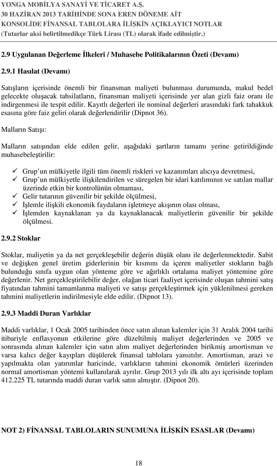 Kayıtlı değerleri ile nominal değerleri arasındaki fark tahakkuk esasına göre faiz geliri olarak değerlendirilir (Dipnot 36).