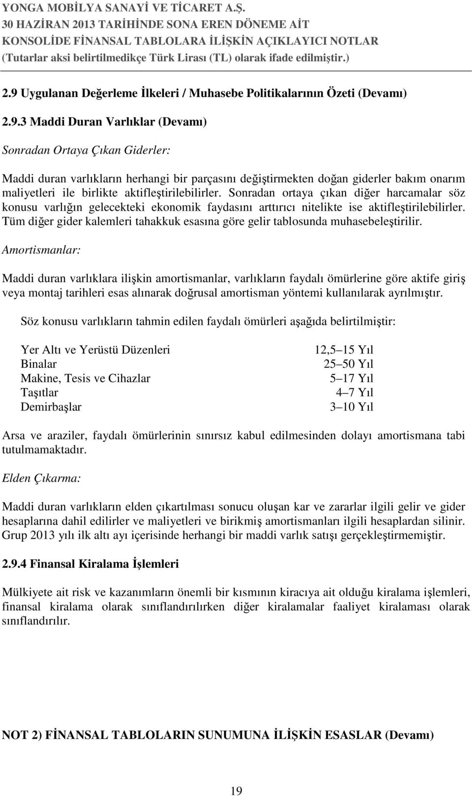 Sonradan ortaya çıkan diğer harcamalar söz konusu varlığın gelecekteki ekonomik faydasını arttırıcı nitelikte ise aktifleştirilebilirler.