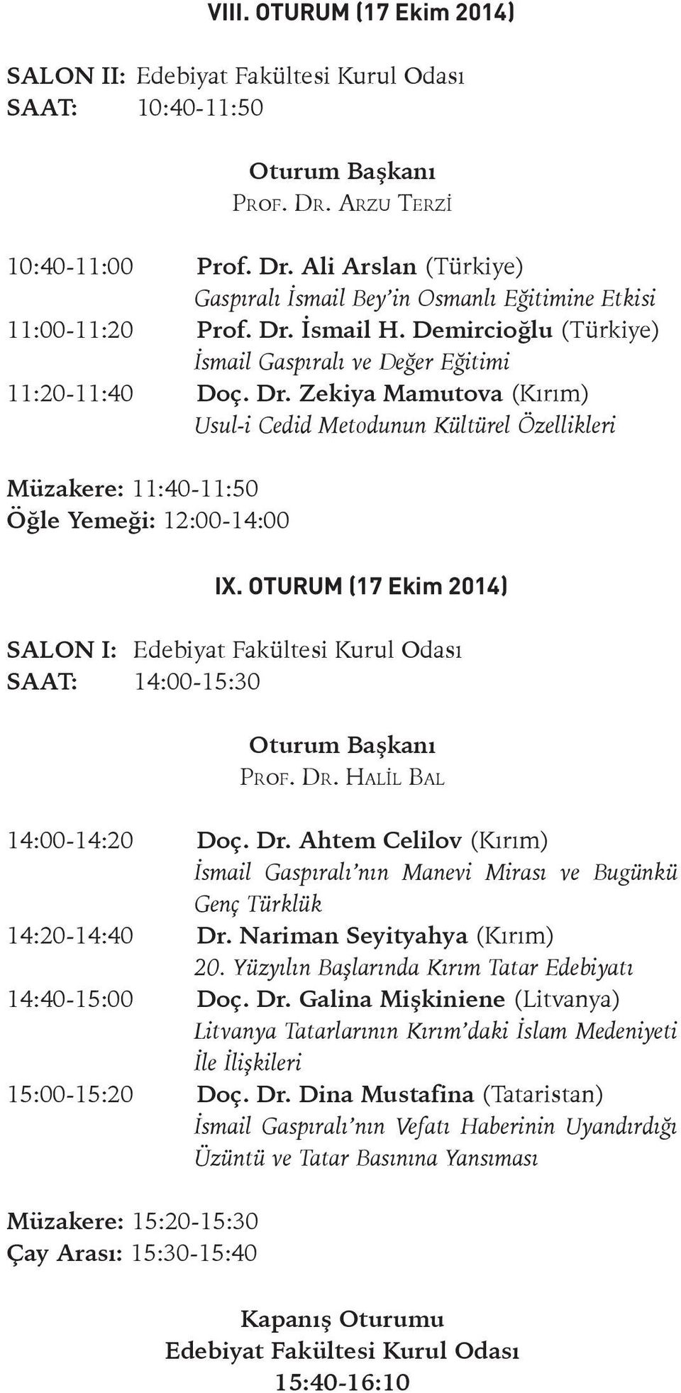 Zekiya Mamutova (Kırım) Usul-i Cedid Metodunun Kültürel Özellikleri Müzakere: 11:40-11:50 Öğle Yemeği: 12:00-14:00 IX.