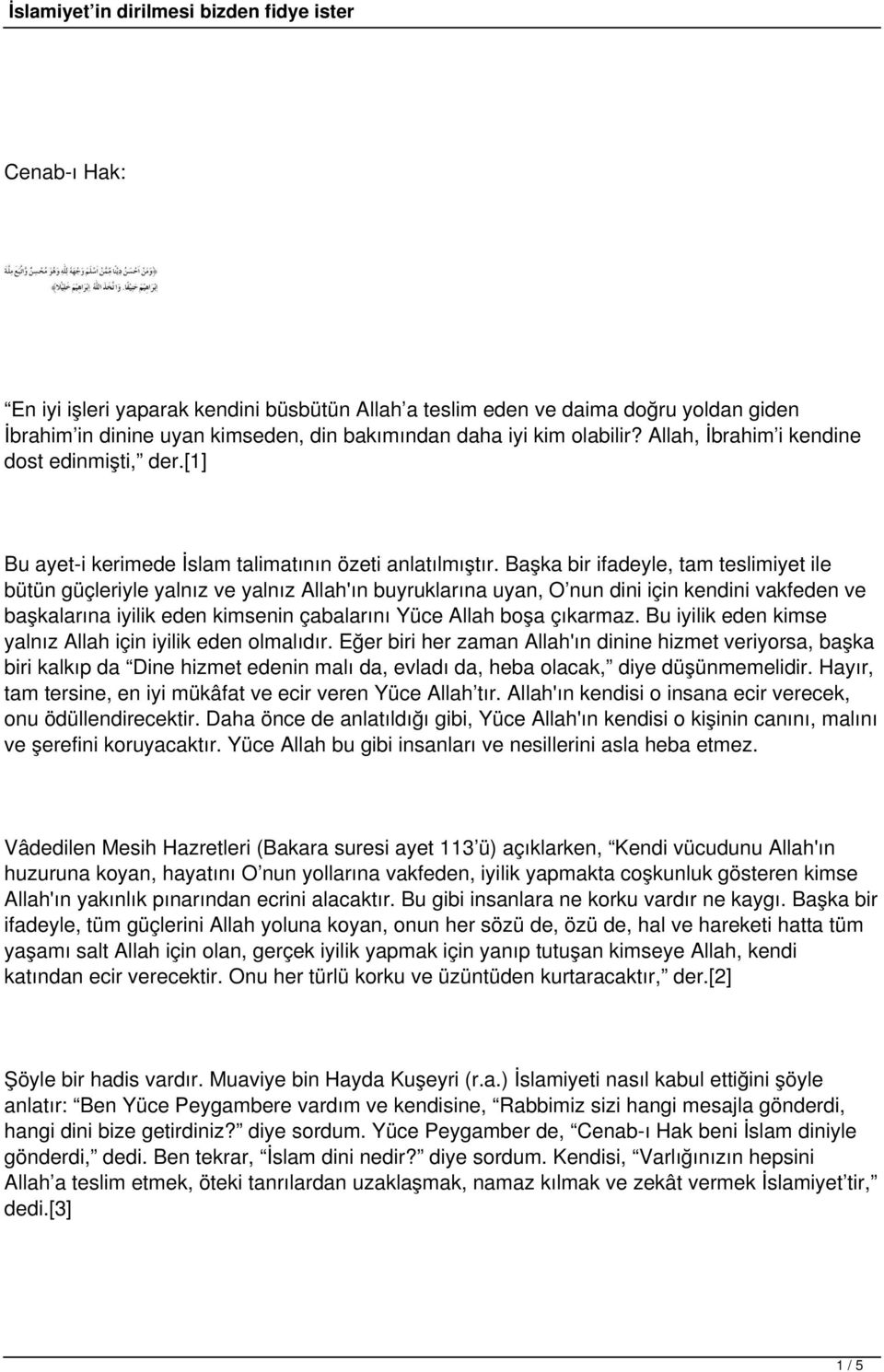 Başka bir ifadeyle, tam teslimiyet ile bütün güçleriyle yalnız ve yalnız Allah'ın buyruklarına uyan, O nun dini için kendini vakfeden ve başkalarına iyilik eden kimsenin çabalarını Yüce Allah boşa