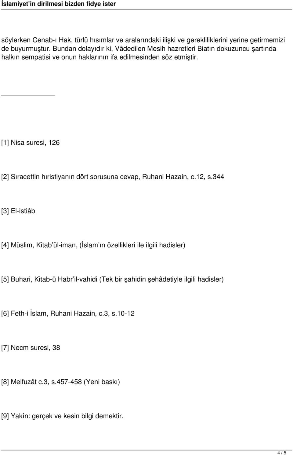[1] Nisa suresi, 126 [2] Sıracettin hıristiyanın dört sorusuna cevap, Ruhani Hazain, c.12, s.