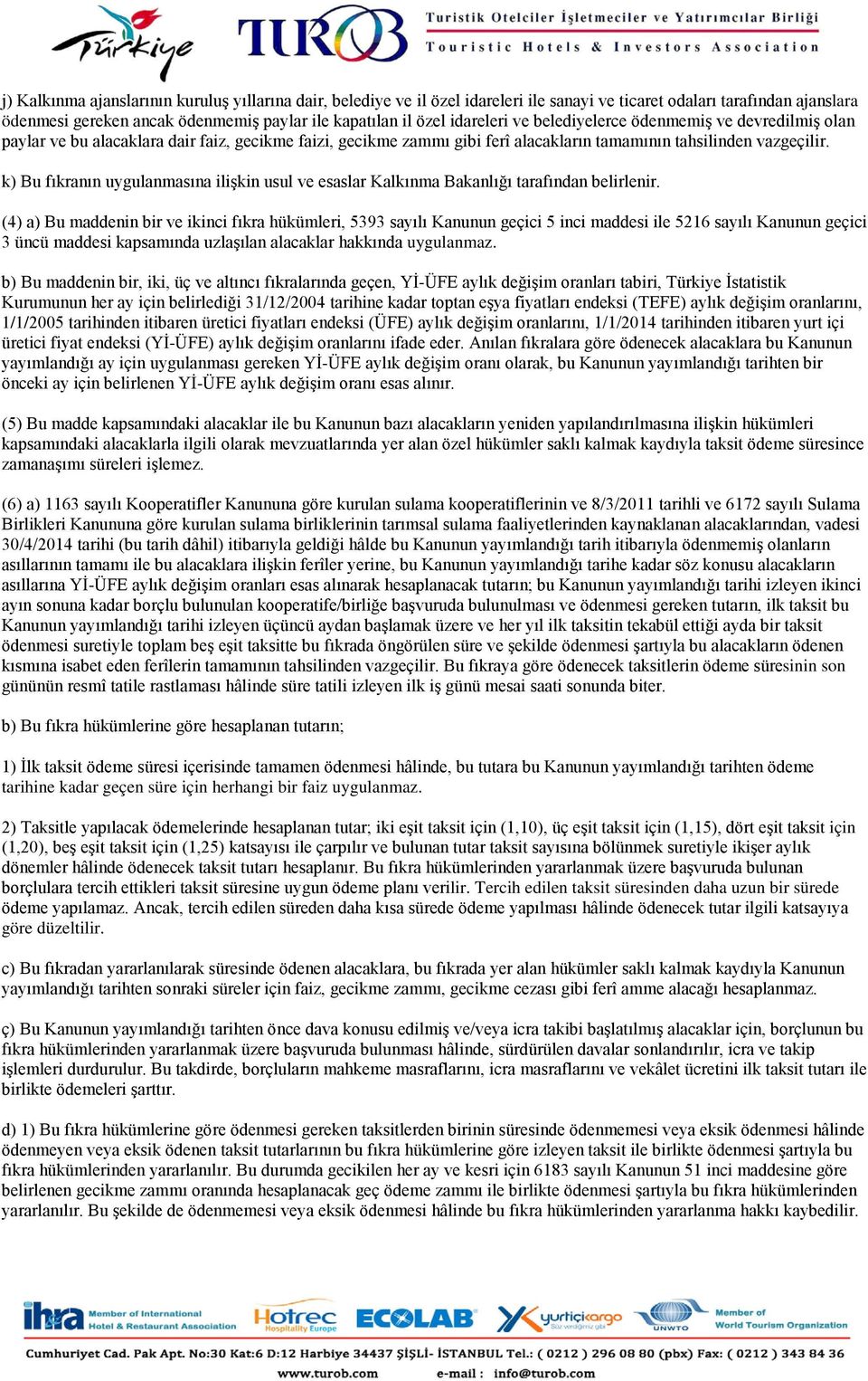 k) Bu fıkranın uygulanmasına ilişkin usul ve esaslar Kalkınma Bakanlığı tarafından belirlenir.