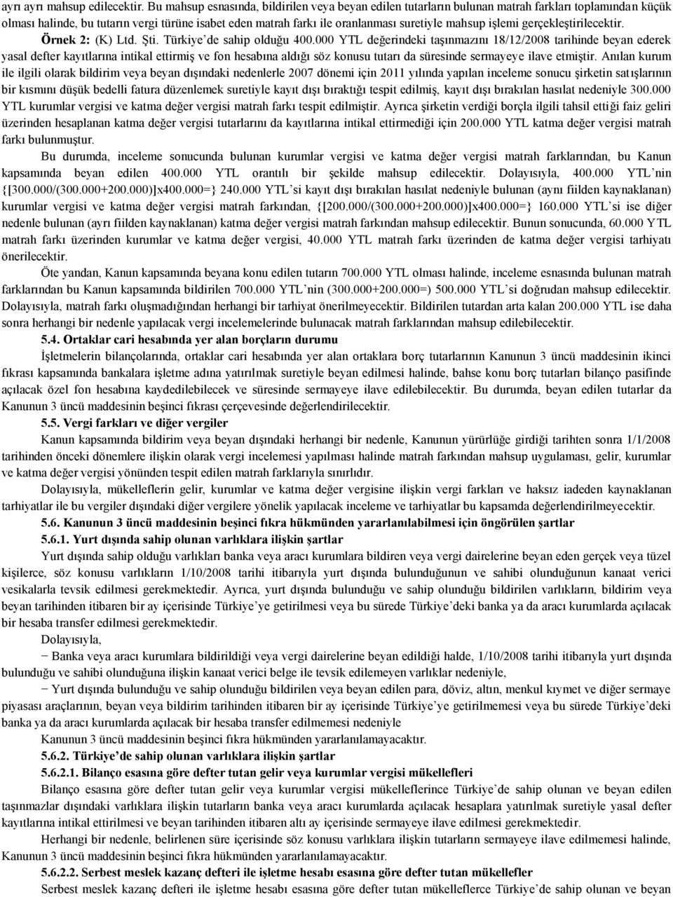 mahsup işlemi gerçekleştirilecektir. Örnek 2: (K) Ltd. Şti. Türkiye de sahip olduğu 400.