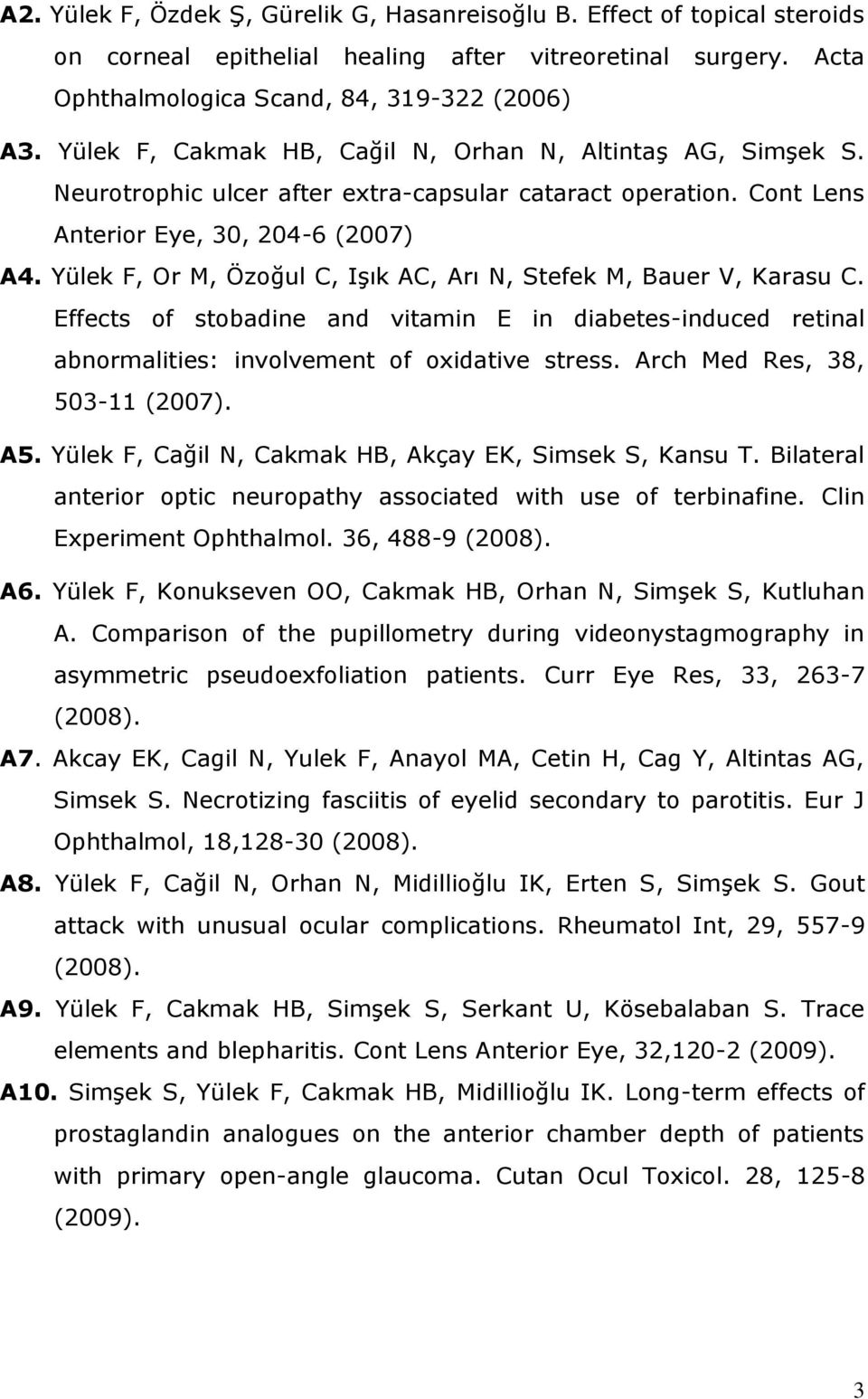 Yülek F, Or M, Özoğul C, Işık AC, Arı N, Stefek M, Bauer V, Karasu C. Effects of stobadine and vitamin E in diabetes-induced retinal abnormalities: involvement of oxidative stress.