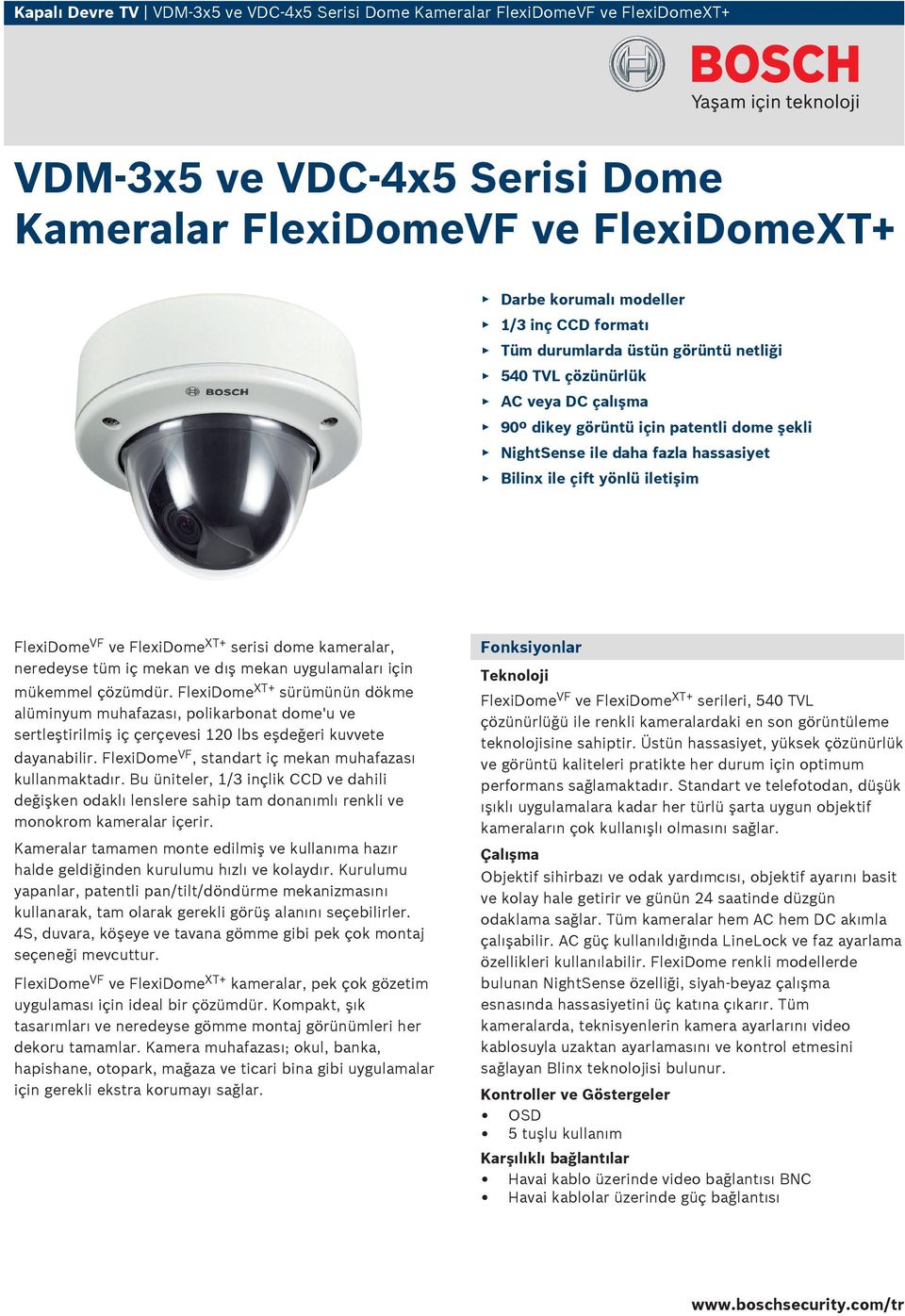 ve FlexiDome XT+ serisi dome kameralar, neredeyse tüm iç mekan ve dış mekan uygulamaları için mükemmel çözümdür.