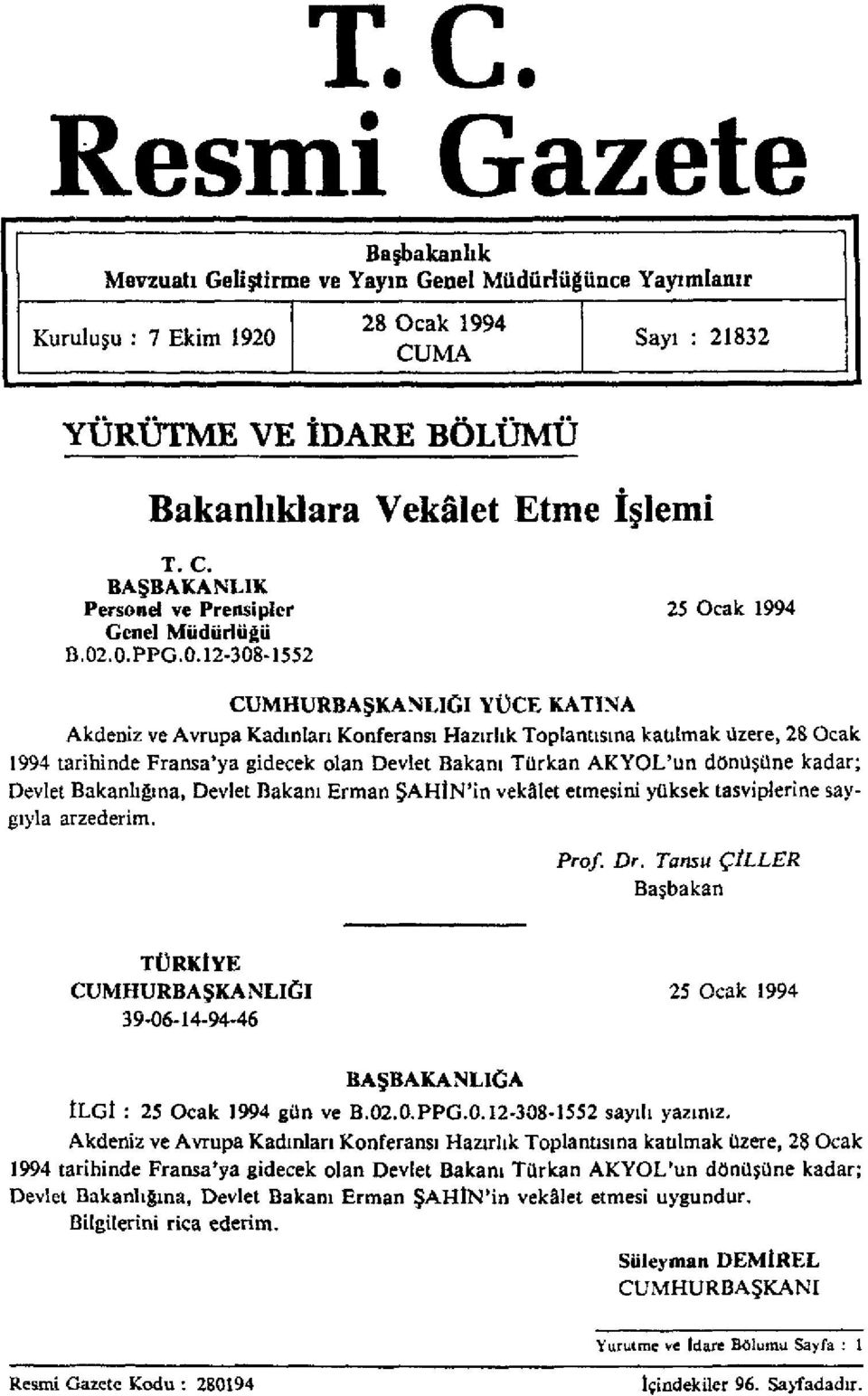 .0.PPG.0.12-308-1552 CUMHURBAŞKANLIĞI YÜCE KATINA Akdeniz ve Avrupa Kadınları Konferansı Hazırlık Toplantısına katılmak üzere, 28 Ocak 1994 tarihinde Fransa'ya gidecek olan Devlet Bakanı Türkan
