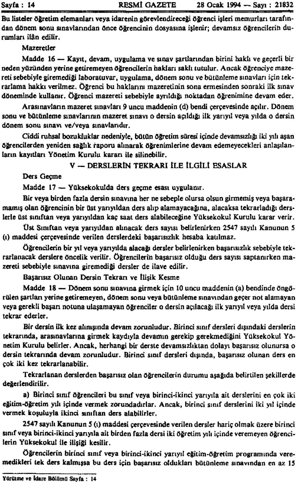 Mazeretler Madde 16 Kayıt, devam, uygulama ve sınav şartlarından birini haklı ve geçerli bir neden yüzünden yerine getiremeyen öğrencilerin hakları saklı tutulur.