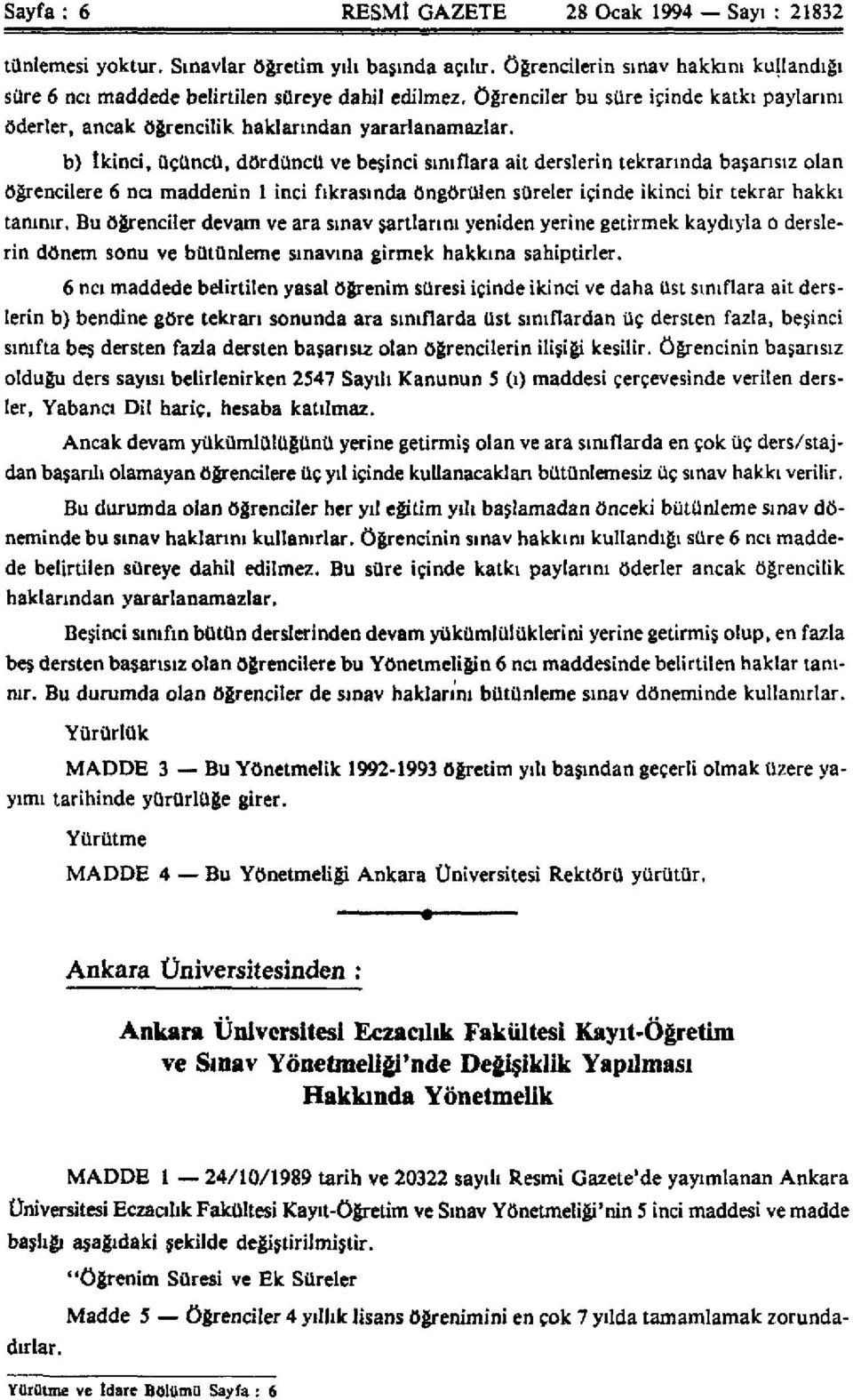 b) İkinci, üçüncü, dördüncü ve beşinci sınıflara ait derslerin tekrarında başarısız olan öğrencilere 6 ncı maddenin 1 inci fıkrasında öngörülen süreler içinde ikinci bir tekrar hakkı tanınır.