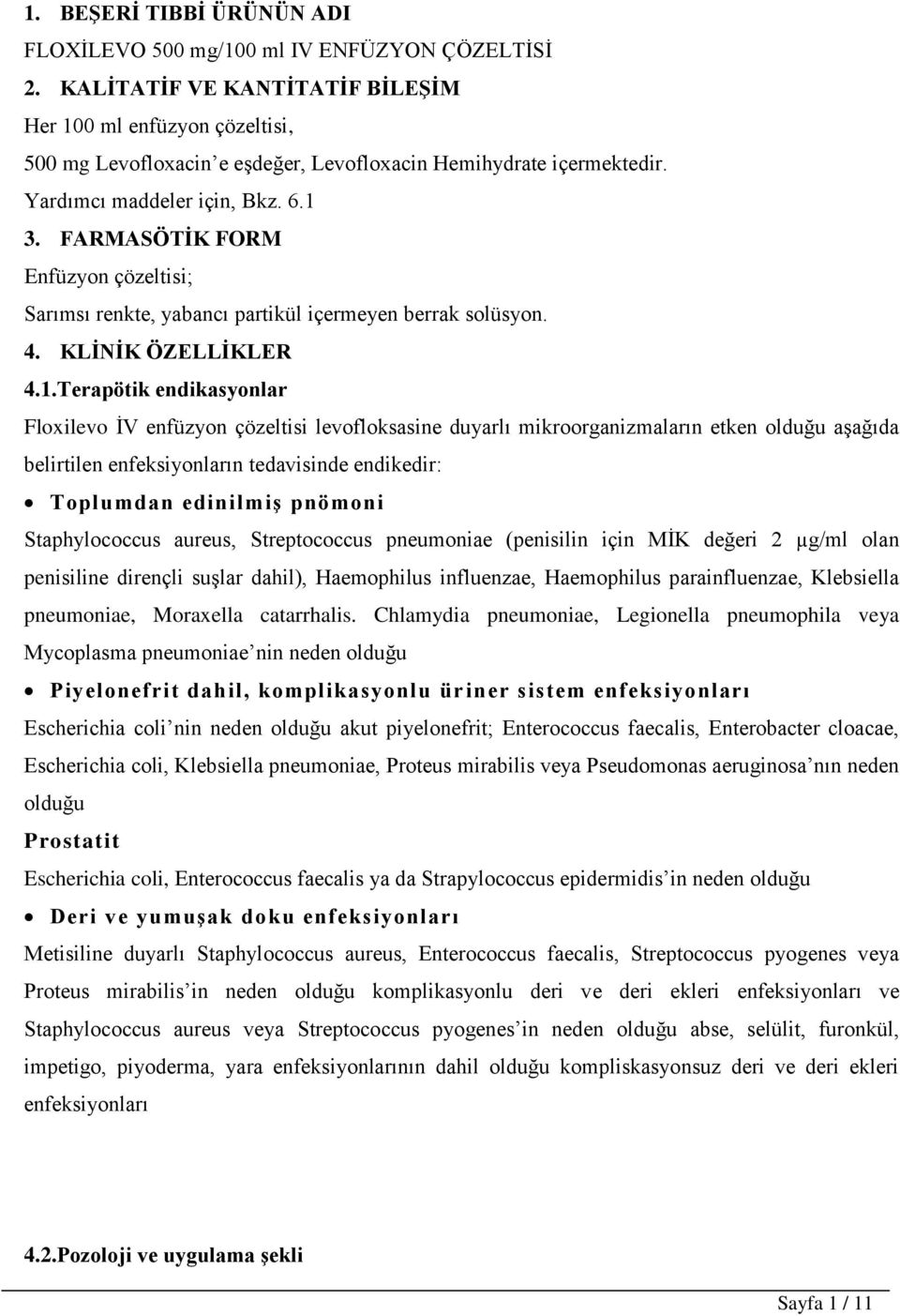 FARMASÖTİK FORM Enfüzyon çözeltisi; Sarımsı renkte, yabancı partikül içermeyen berrak solüsyon. 4. KLİNİK ÖZELLİKLER 4.1.