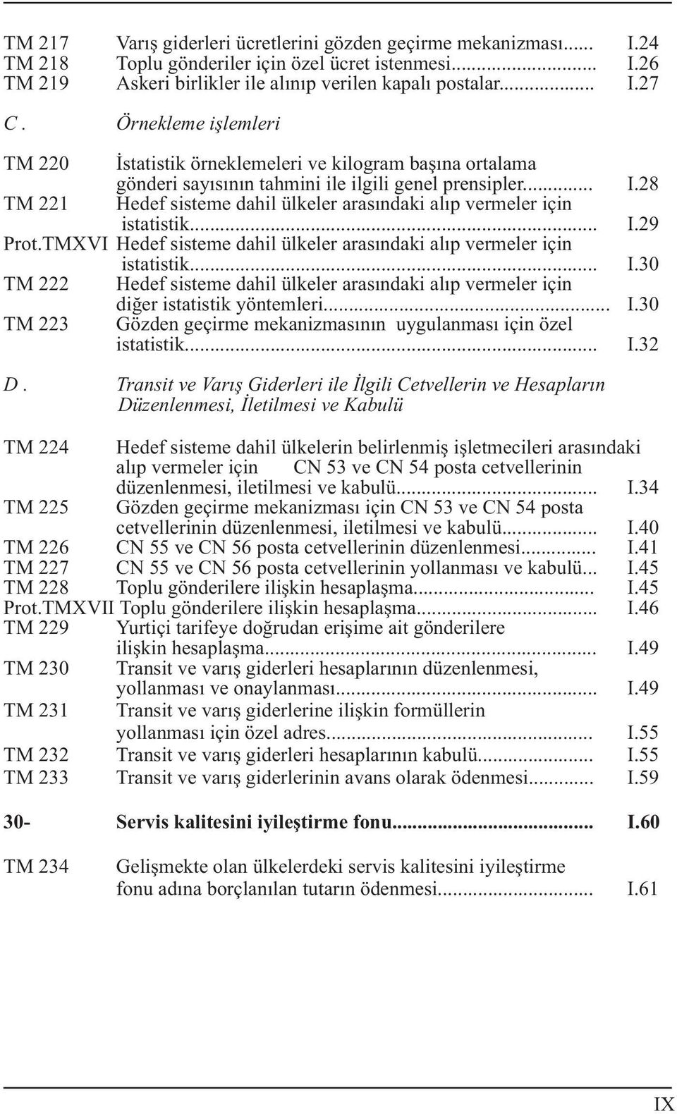 28 TM 221 Hedef sisteme dahil ülkeler arasýndaki alýp vermeler için istatistik... I.29 Prot.TMXVI Hedef sisteme dahil ülkeler arasýndaki alýp vermeler için istatistik... I.30 TM 222 Hedef sisteme dahil ülkeler arasýndaki alýp vermeler için diðer istatistik yöntemleri.
