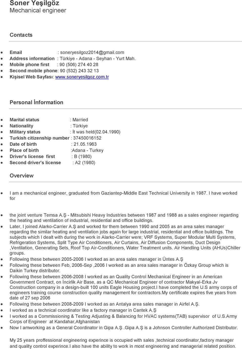 tr Personal İnformation Marital status : Married Nationality : Türkiye Military status : İt was held(02.04.1990) Turkish citizenship number : 37450016152 Date of birth : 21.05.