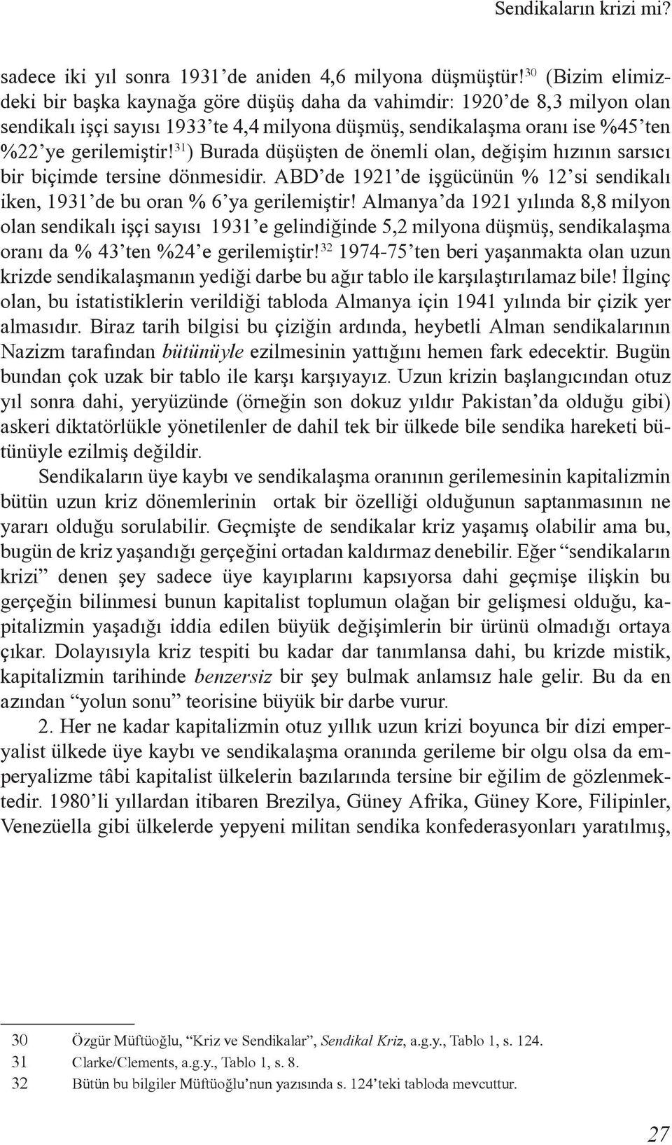 31 ) Burada düþüþten de önemli olan, deðiþim hýzýnýn sarsýcý bir biçimde tersine dönmesidir. ABD de 1921 de iþgücünün % 12 si sendikalý iken, 1931 de bu oran % 6 ya gerilemiþtir!