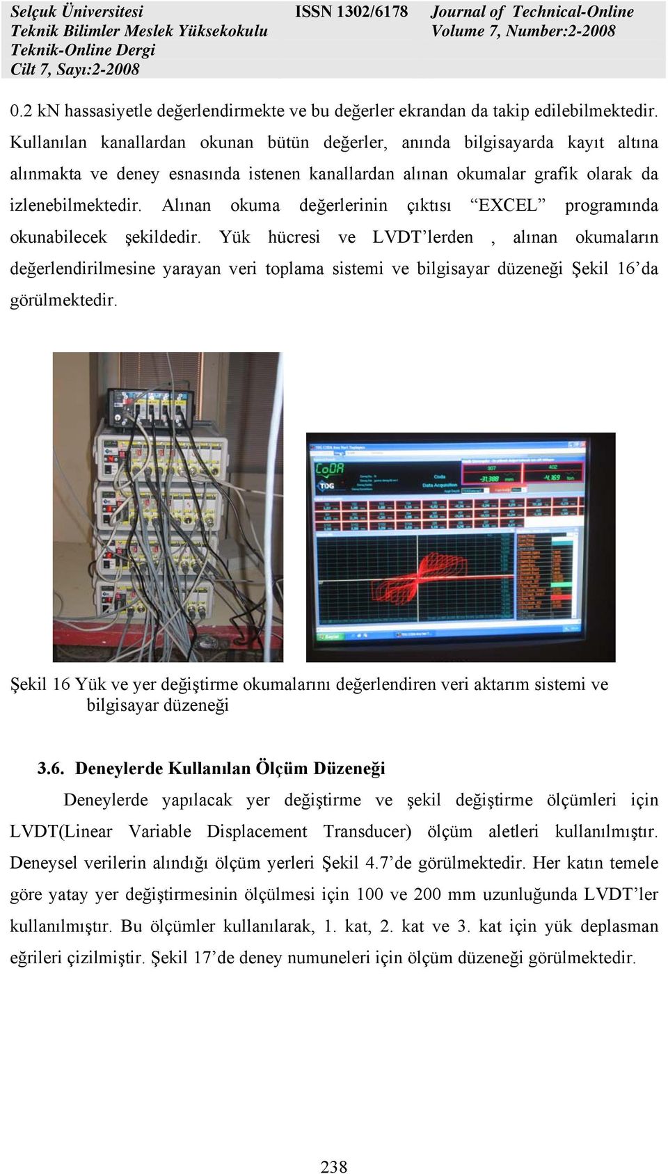 Alınan okuma değerlerinin çıktısı EXCEL programında okunabilecek şekildedir.