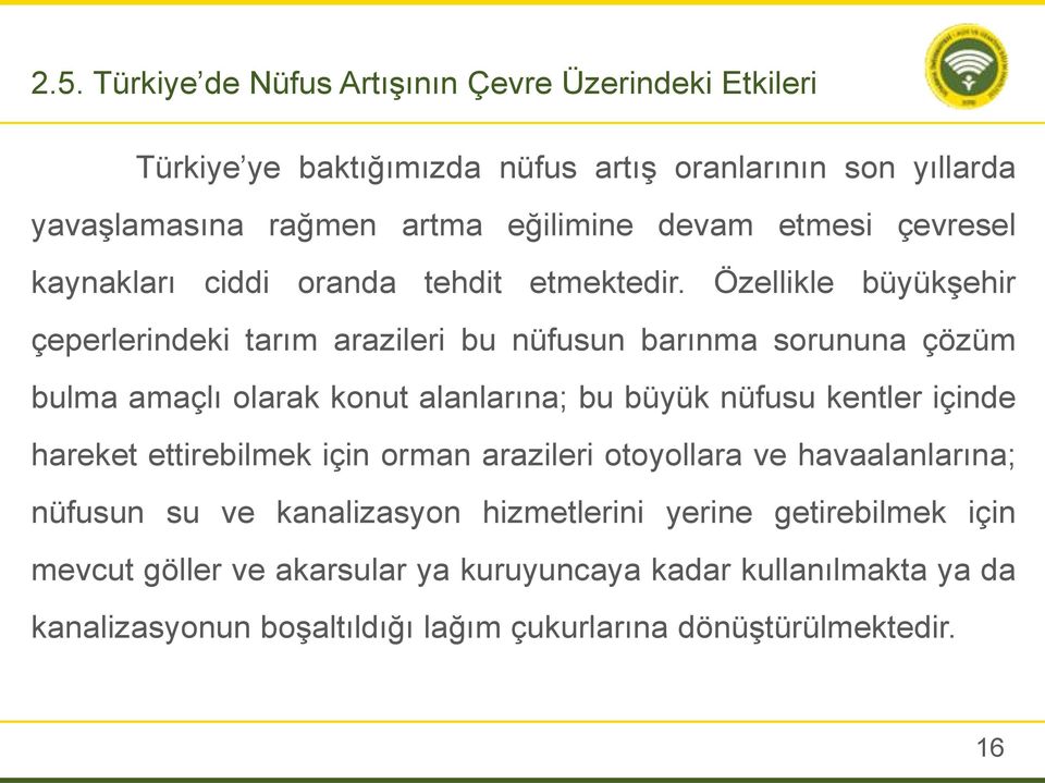 Özellikle büyükşehir çeperlerindeki tarım arazileri bu nüfusun barınma sorununa çözüm bulma amaçlı olarak konut alanlarına; bu büyük nüfusu kentler içinde hareket