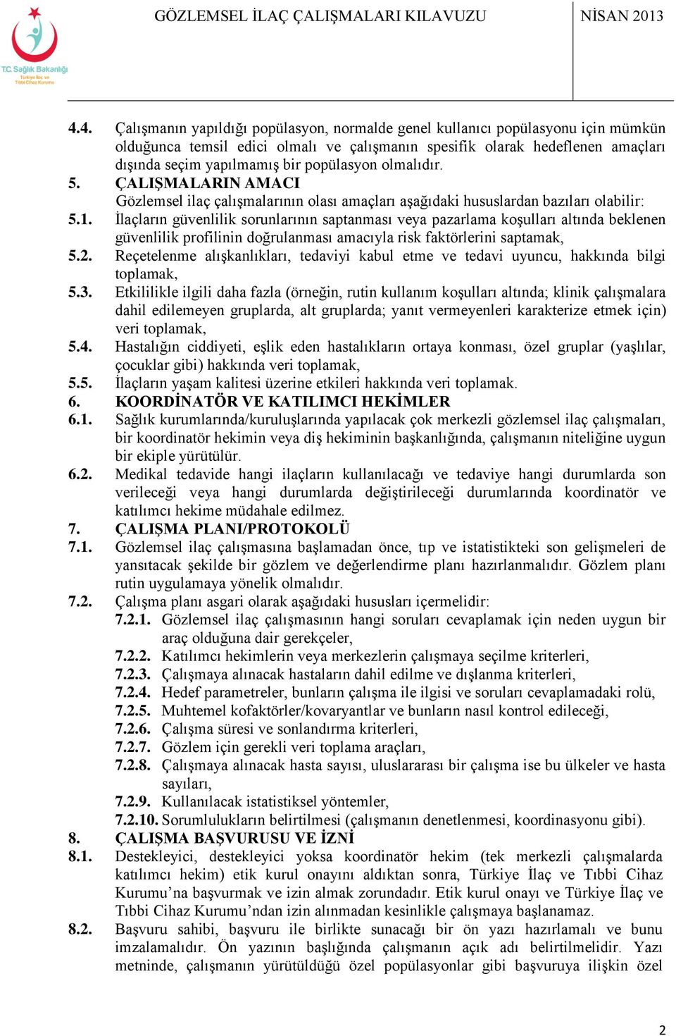 İlaçların güvenlilik sorunlarının saptanması veya pazarlama koşulları altında beklenen güvenlilik profilinin doğrulanması amacıyla risk faktörlerini saptamak, 5.2.