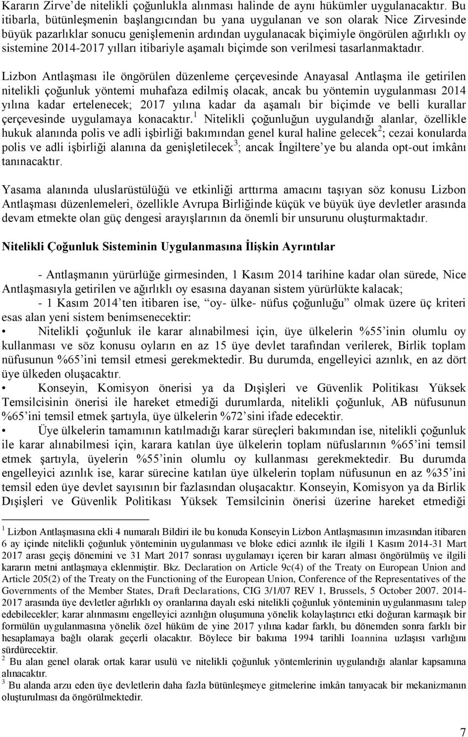 2014-2017 yılları itibariyle aşamalı biçimde son verilmesi tasarlanmaktadır.