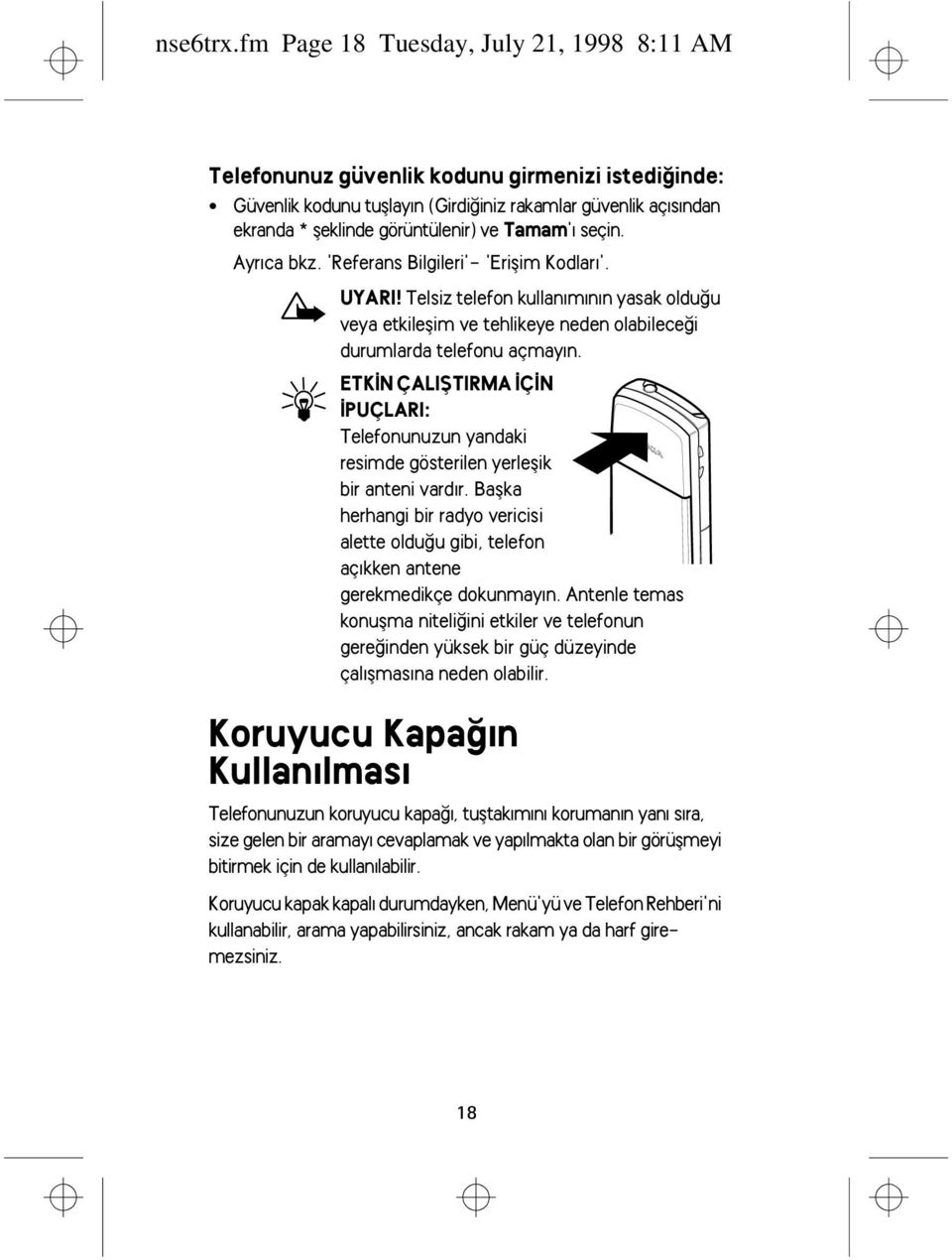 Tamam'ý seçin. Ayrýca bkz. 'Referans Bilgileri'- 'Eriþim Kodlarý'. UYARI! Telsiz telefon kullanýmýnýn yasak olduðu veya etkileþim ve tehlikeye neden olabileceði durumlarda telefonu açmayýn.