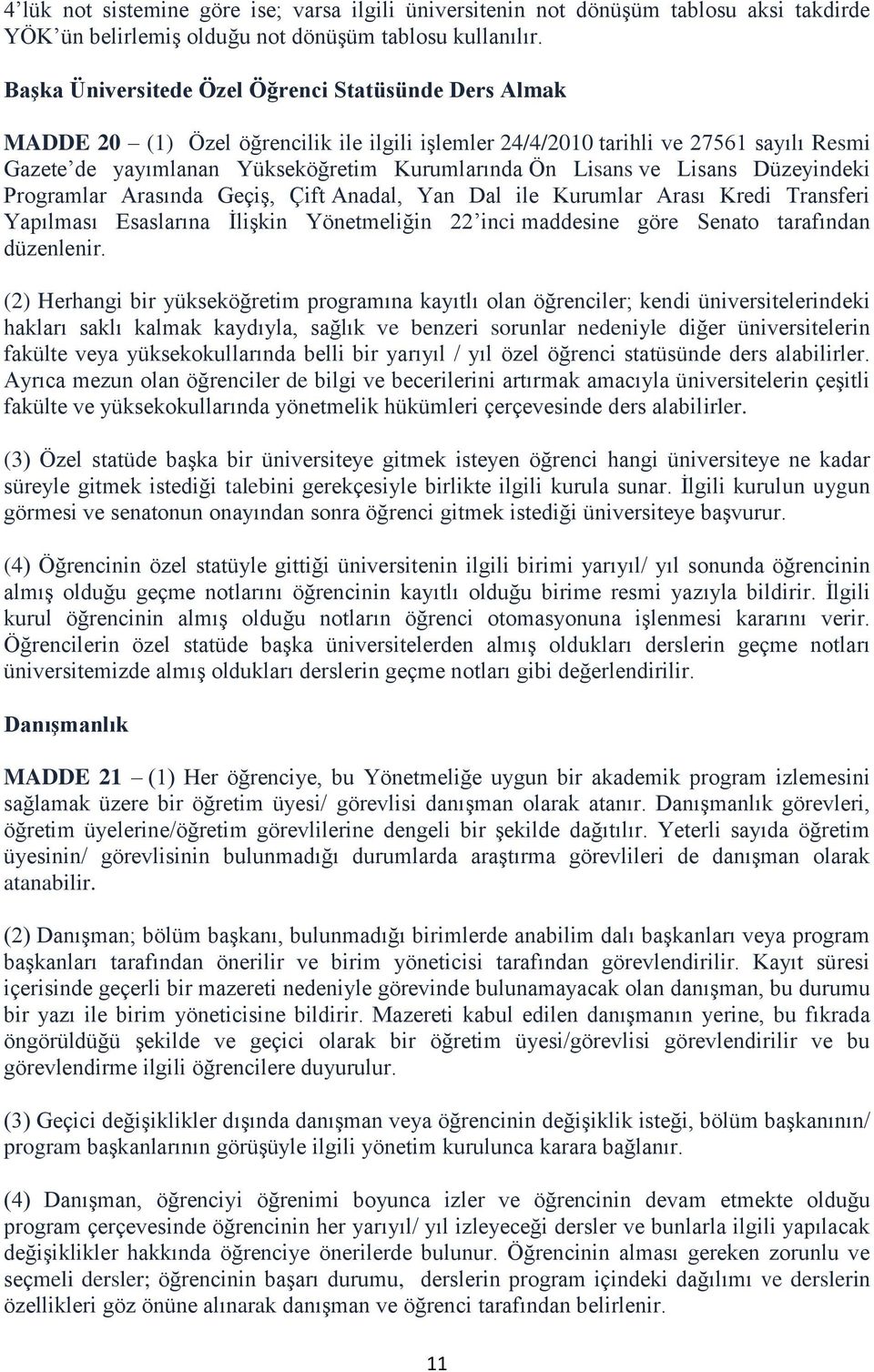 Lisans ve Lisans Düzeyindeki Programlar Arasında GeçiĢ, Çift Anadal, Yan Dal ile Kurumlar Arası Kredi Transferi Yapılması Esaslarına ĠliĢkin Yönetmeliğin 22 inci maddesine göre Senato tarafından