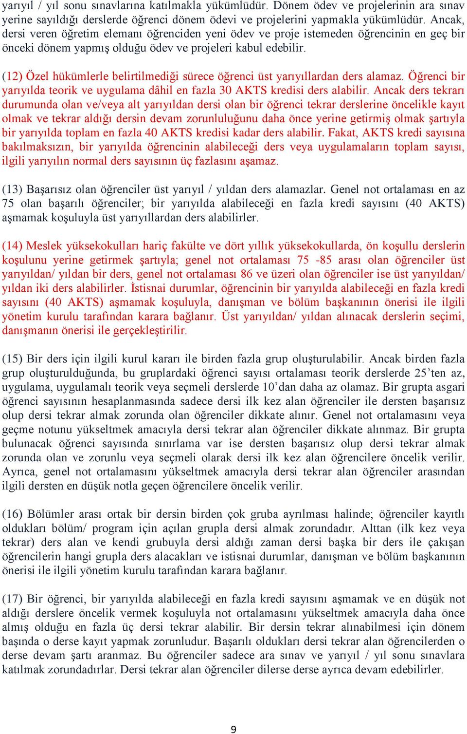 (12) Özel hükümlerle belirtilmediği sürece öğrenci üst yarıyıllardan ders alamaz. Öğrenci bir yarıyılda teorik ve uygulama dâhil en fazla 30 AKTS kredisi ders alabilir.