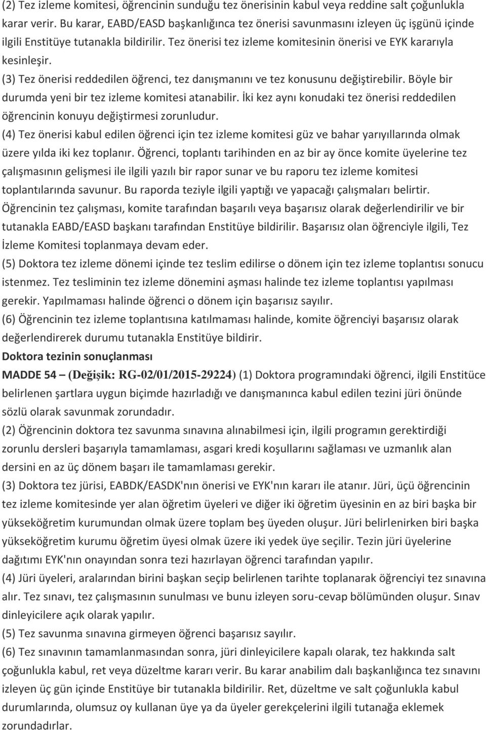 (3) Tez önerisi reddedilen öğrenci, tez danışmanını ve tez konusunu değiştirebilir. Böyle bir durumda yeni bir tez izleme komitesi atanabilir.