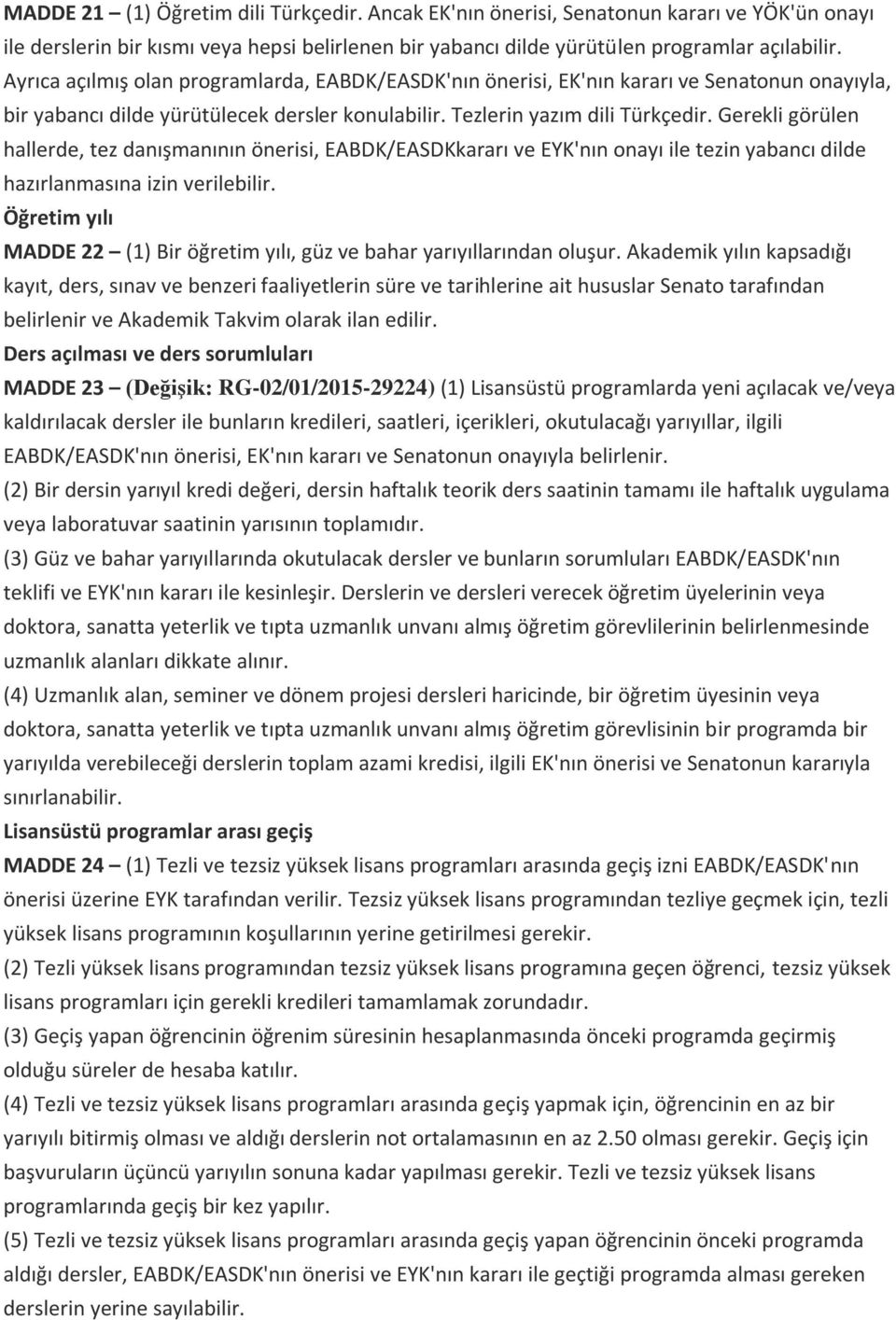 Gerekli görülen hallerde, tez danışmanının önerisi, EABDK/EASDKkararı ve EYK'nın onayı ile tezin yabancı dilde hazırlanmasına izin verilebilir.