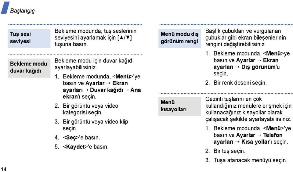 Menü modu dış görünüm rengi Menü kısayolları Başlık çubukları ve vurgulanan çubuklar gibi ekran bileşenlerinin rengini değiştirebilirsiniz. 1.