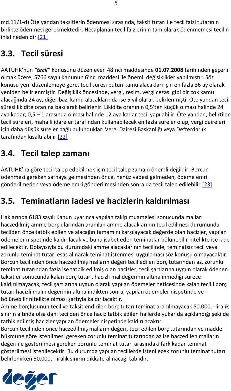 2008 tarihinden geçerli olmak üzere, 5766 sayılı Kanunun 6 ncı maddesi ile önemli değişiklikler yapılmıştır.