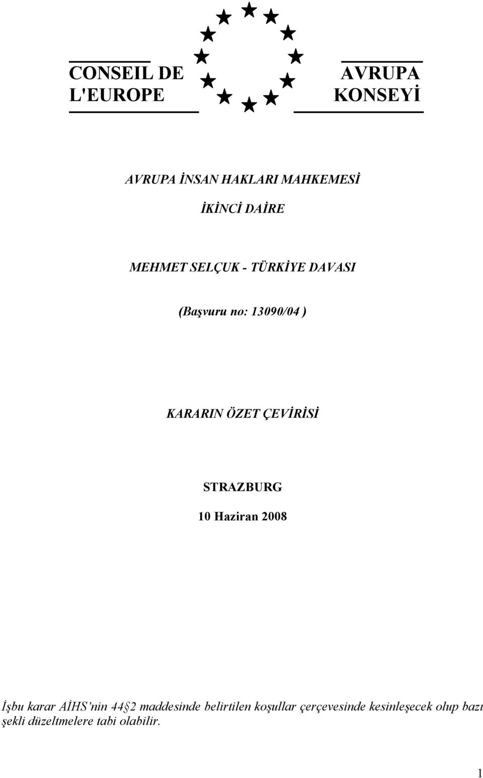 ÇEVİRİSİ STRAZBURG 10 Haziran 2008 İşbu karar AİHS nin 44 2 maddesinde