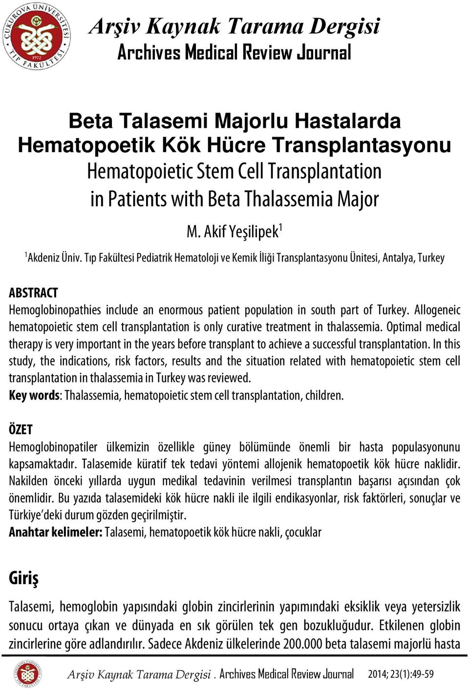 Tıp Fakültesi Pediatrik Hematoloji ve Kemik İliği Transplantasyonu Ünitesi, Antalya, Turkey ABSTRACT Hemoglobinopathies include an enormous patient population in south part of Turkey.
