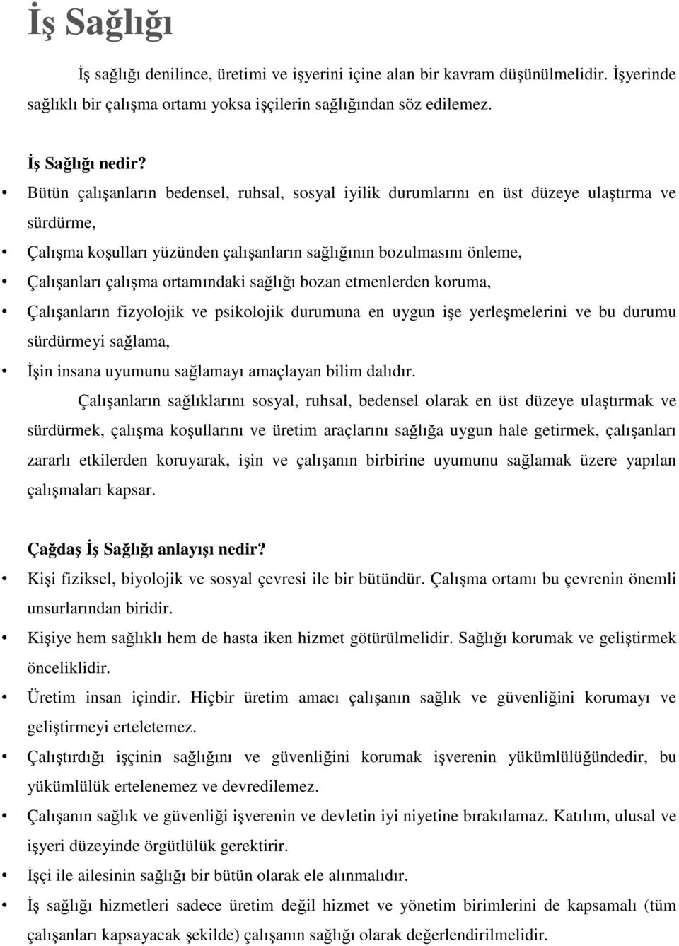 ortamındaki sağlığı bozan etmenlerden koruma, Çalışanların fizyolojik ve psikolojik durumuna en uygun işe yerleşmelerini ve bu durumu sürdürmeyi sağlama, İşin insana uyumunu sağlamayı amaçlayan bilim