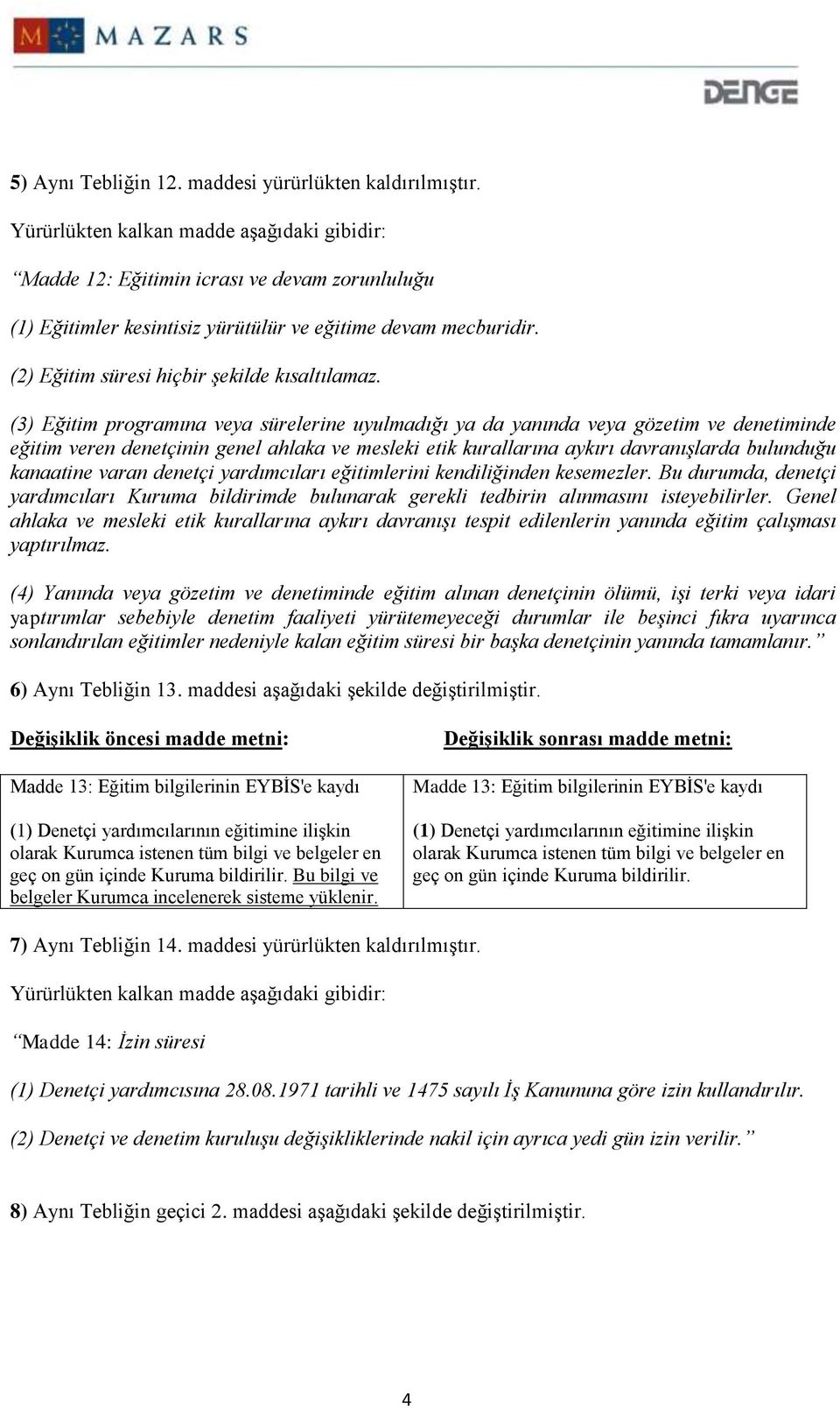 (2) Eğitim süresi hiçbir şekilde kısaltılamaz.