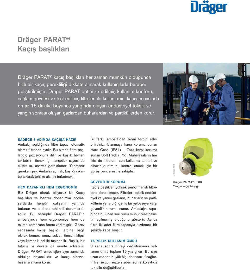 sonrası oluşan gazlardan buharlardan ve partiküllerden korur. D-83029-2013 SADECE 3 ADIMDA KAÇIŞA HAZIR Ambalaj açıldığında filtre tapası otomatik olarak filtreden ayrılır.