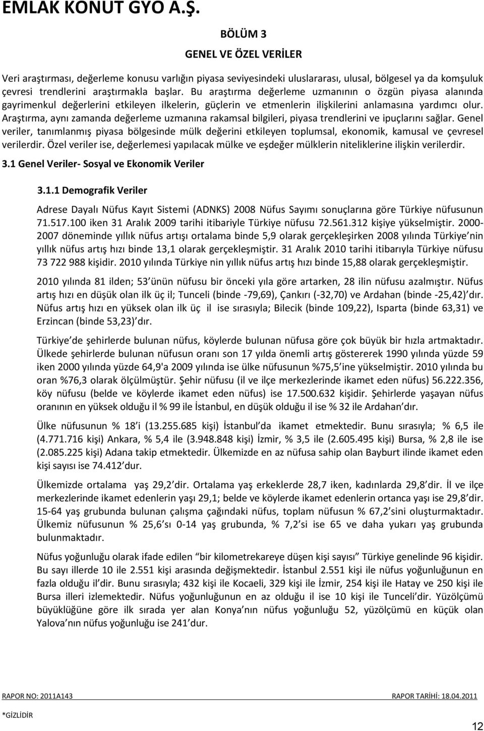 Araştırma, aynı zamanda değerleme uzmanına rakamsal bilgileri, piyasa trendlerini ve ipuçlarını sağlar.