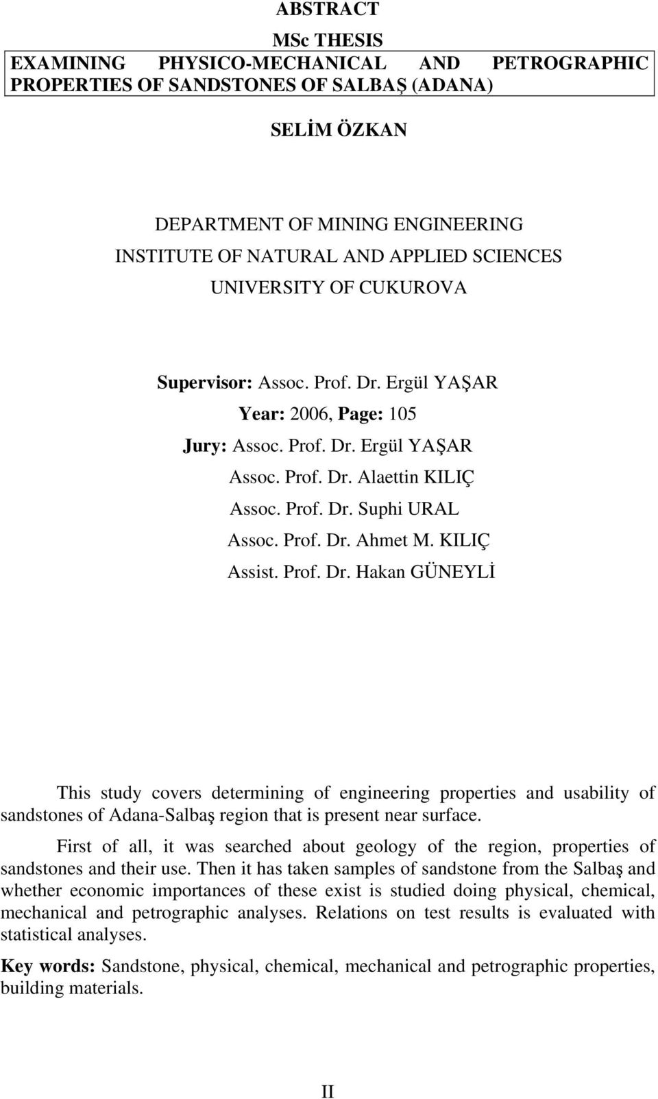 KILIÇ Assist. Prof. Dr. Hakan GÜNEYLİ This study covers determining of engineering properties and usability of sandstones of Adana-Salbaş region that is present near surface.