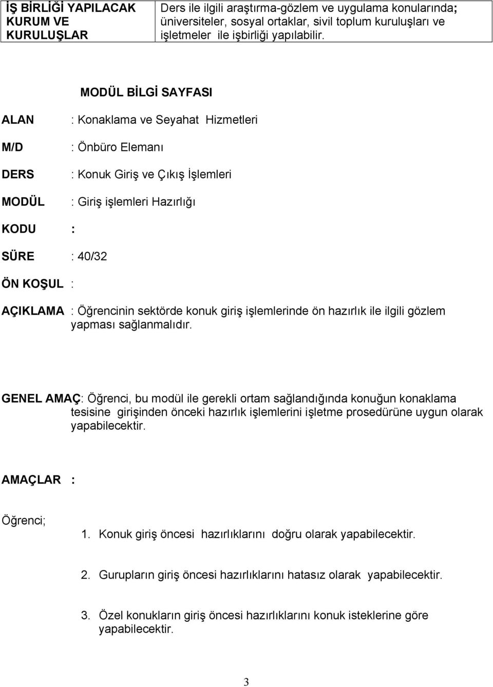 sektörde konuk giriş işlemlerinde ön hazırlık ile ilgili gözlem yapması sağlanmalıdır.