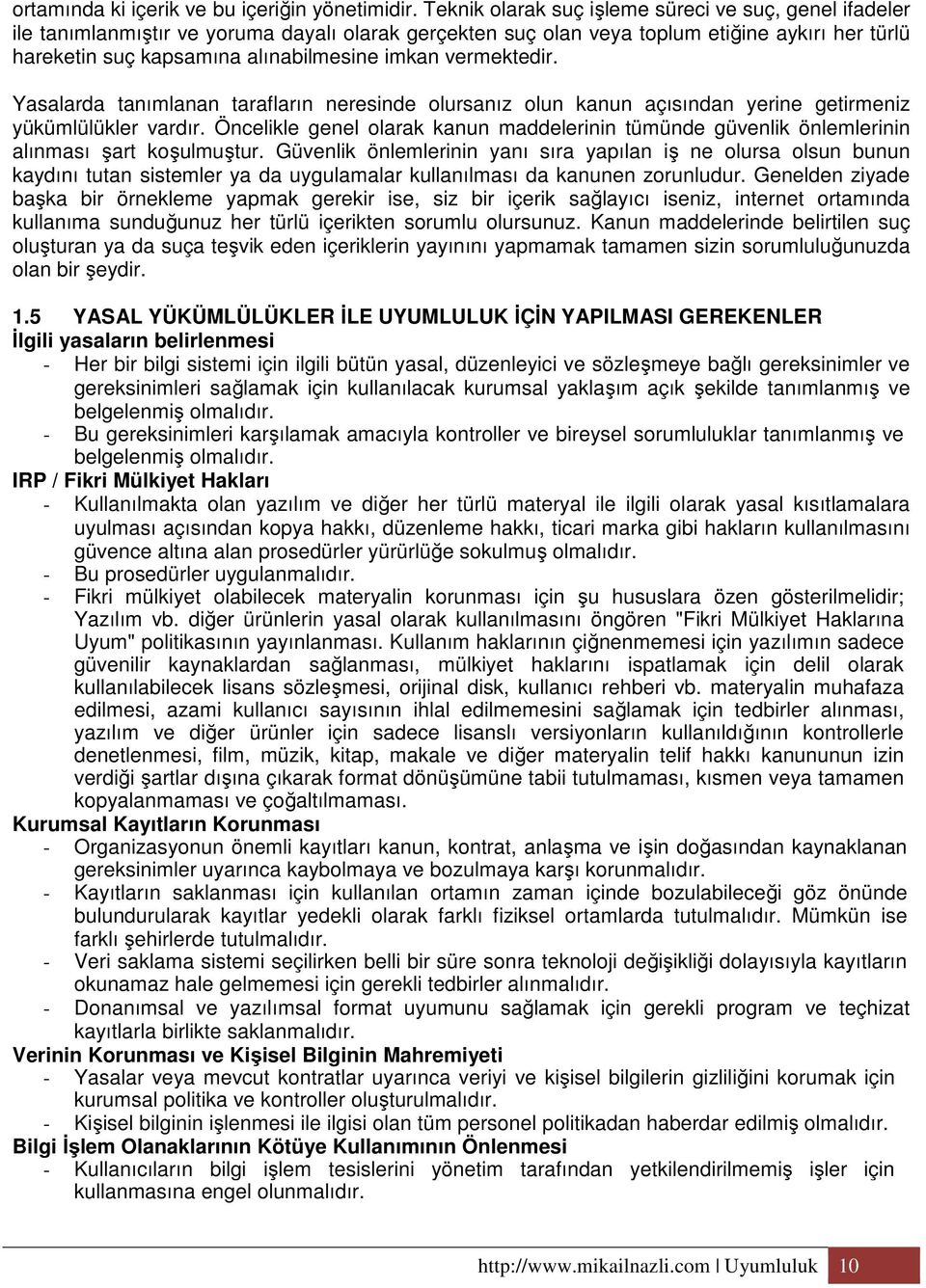 vermektedir. Yasalarda tanımlanan tarafların neresinde olursanız olun kanun açısından yerine getirmeniz yükümlülükler vardır.